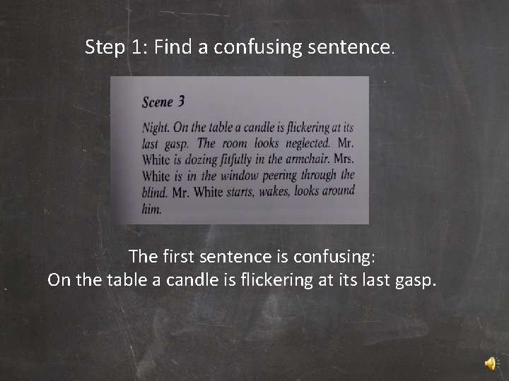 Step 1: Find a confusing sentence. The first sentence is confusing: On the table