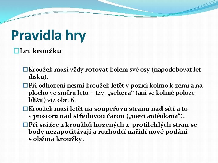 Pravidla hry �Let kroužku �Kroužek musí vždy rotovat kolem své osy (napodobovat let disku).