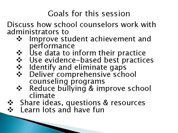 Goals for this session Discuss how school counselors work with administrators to v Improve