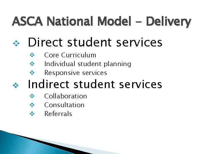 ASCA National Model - Delivery v v Direct student services v v v Core