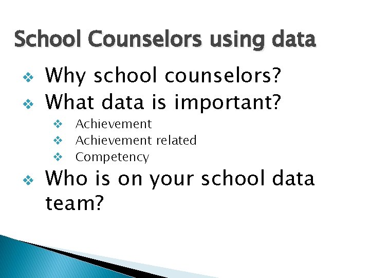 School Counselors using data v v Why school counselors? What data is important? v