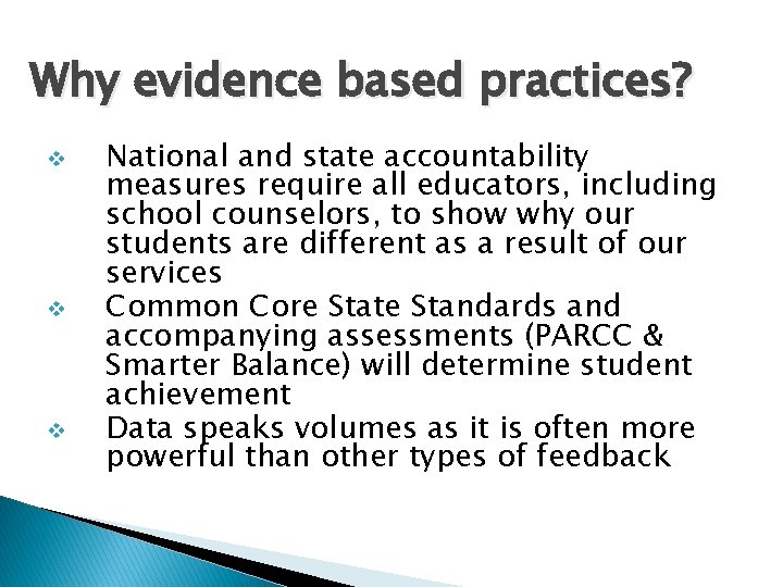 Why evidence based practices? v v v National and state accountability measures require all