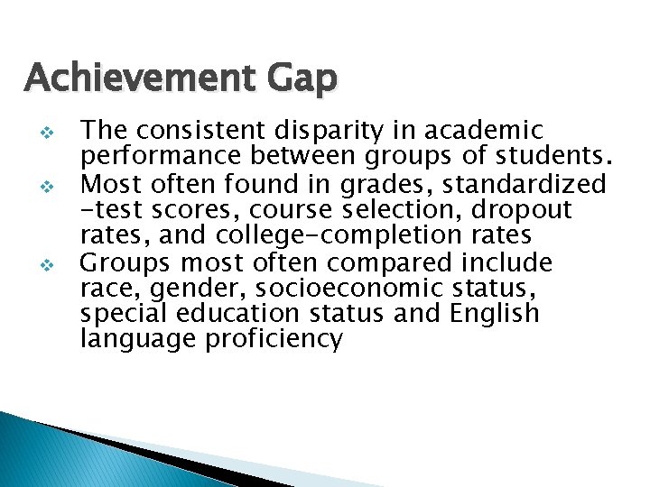 Achievement Gap v v v The consistent disparity in academic performance between groups of