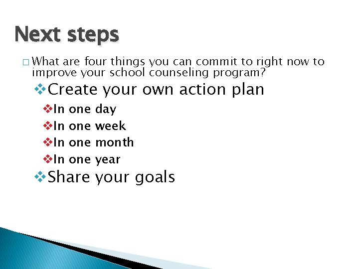 Next steps � What are four things you can commit to right now to
