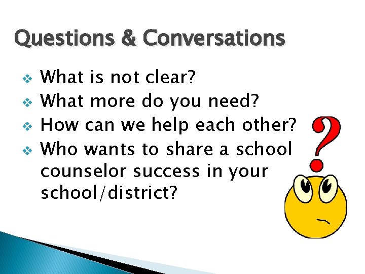 Questions & Conversations v v What is not clear? What more do you need?