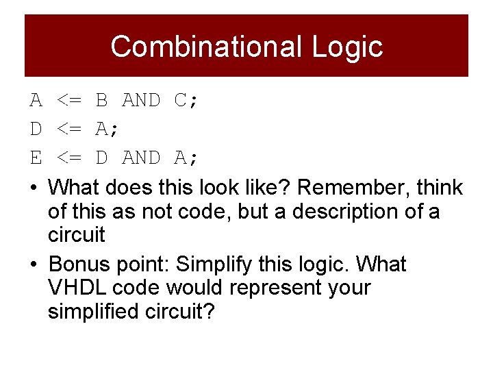 Combinational Logic A <= B AND C; D <= A; E <= D AND