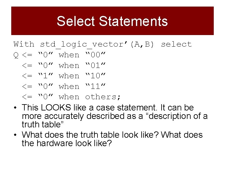 Select Statements With std_logic_vector’(A, B) select Q <= “ 0” when “ 00” <=