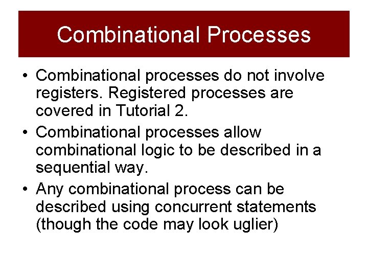 Combinational Processes • Combinational processes do not involve registers. Registered processes are covered in Combinational Processes • Combinational processes do not involve registers. Registered processes are covered in