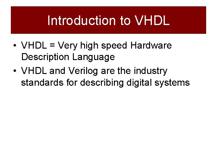 Introduction to VHDL • VHDL = Very high speed Hardware Description Language • VHDL