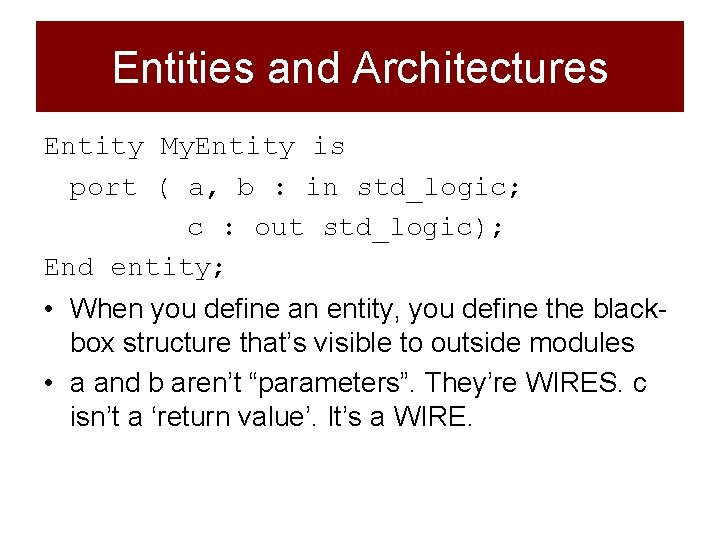 Entities and Architectures Entity My. Entity is port ( a, b : in std_logic;