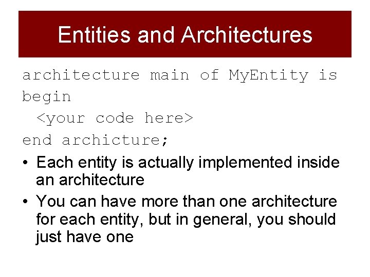 Entities and Architectures architecture main of My. Entity is begin <your code here> end