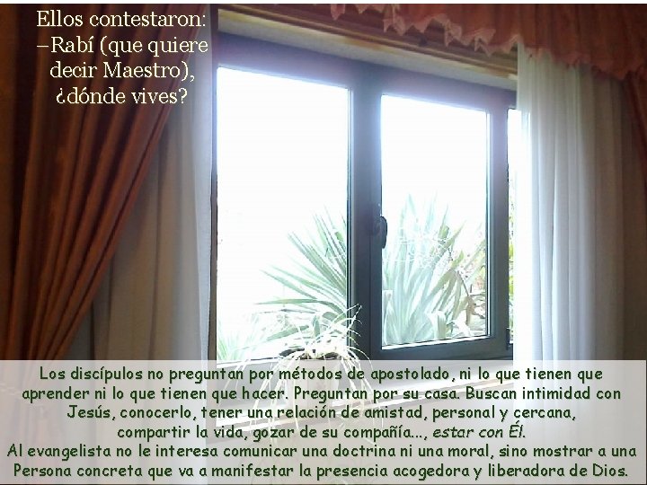 Ellos contestaron: –Rabí (que quiere decir Maestro), ¿dónde vives? Los discípulos no preguntan por