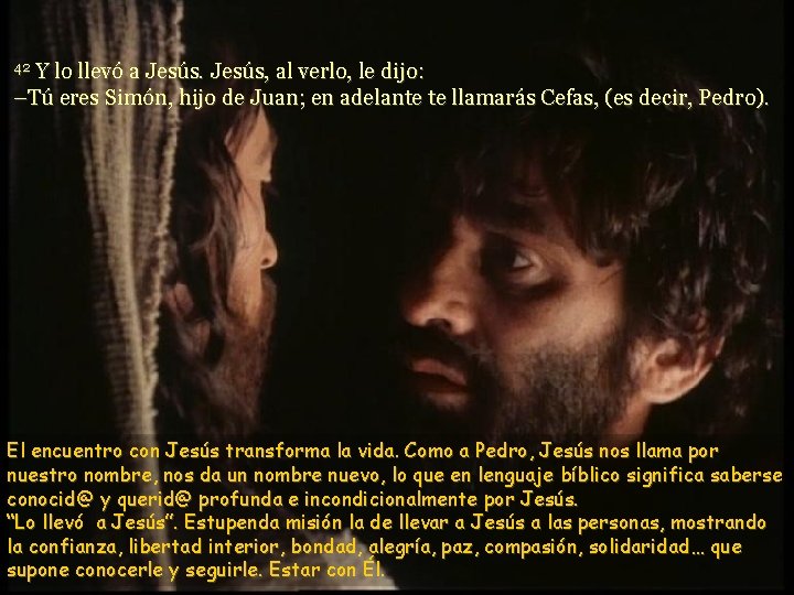 Y lo llevó a Jesús, al verlo, le dijo: –Tú eres Simón, hijo de