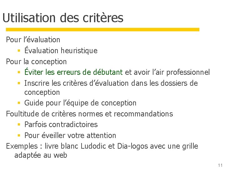 Utilisation des critères Pour l’évaluation § Évaluation heuristique Pour la conception § Éviter les