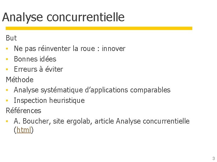 Analyse concurrentielle But • Ne pas réinventer la roue : innover • Bonnes idées