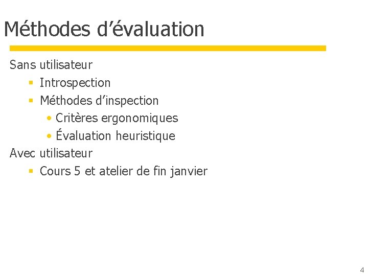 Méthodes d’évaluation Sans utilisateur § Introspection § Méthodes d’inspection • Critères ergonomiques • Évaluation