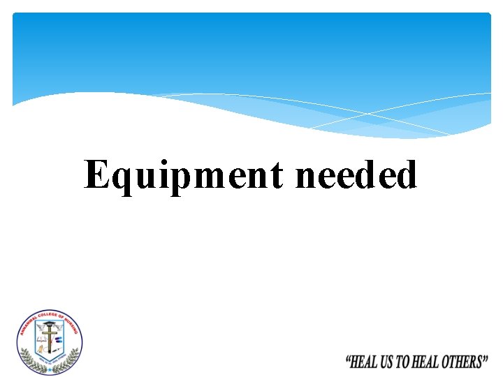 Equipment needed Equipment needed