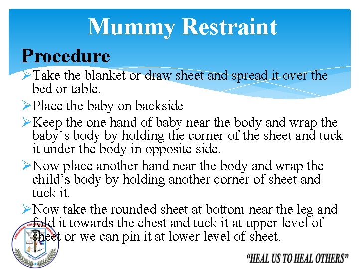 Mummy Restraint Procedure ØTake the blanket or draw sheet and spread it over the