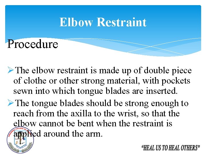 Elbow Restraint Procedure ØThe elbow restraint is made up of double piece of clothe