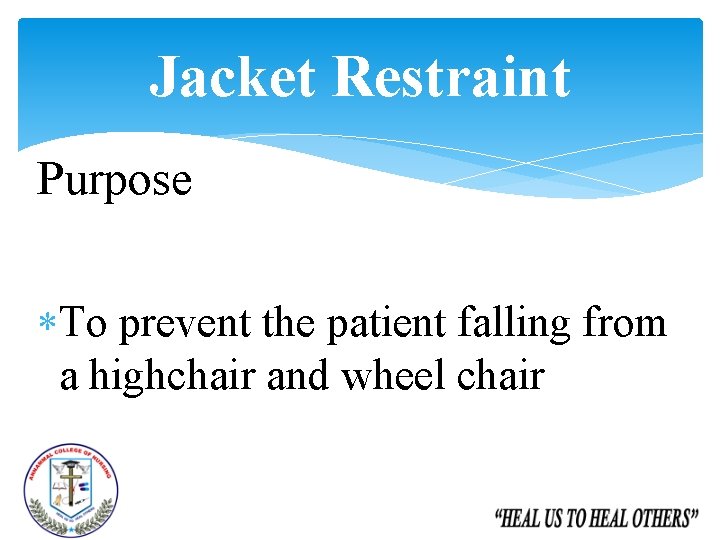 Jacket Restraint Purpose To prevent the patient falling from a highchair and wheel chair