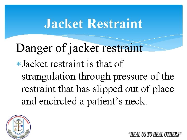 Jacket Restraint Danger of jacket restraint Jacket restraint is that of strangulation through pressure Jacket Restraint Danger of jacket restraint Jacket restraint is that of strangulation through pressure