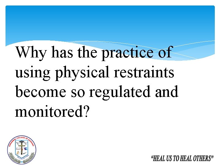 Why has the practice of using physical restraints become so regulated and monitored? 