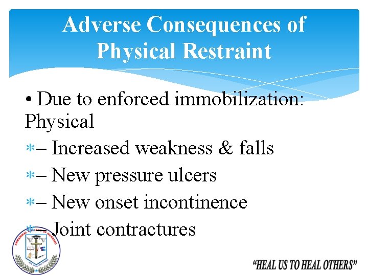 Adverse Consequences of Physical Restraint • Due to enforced immobilization: Physical – Increased weakness