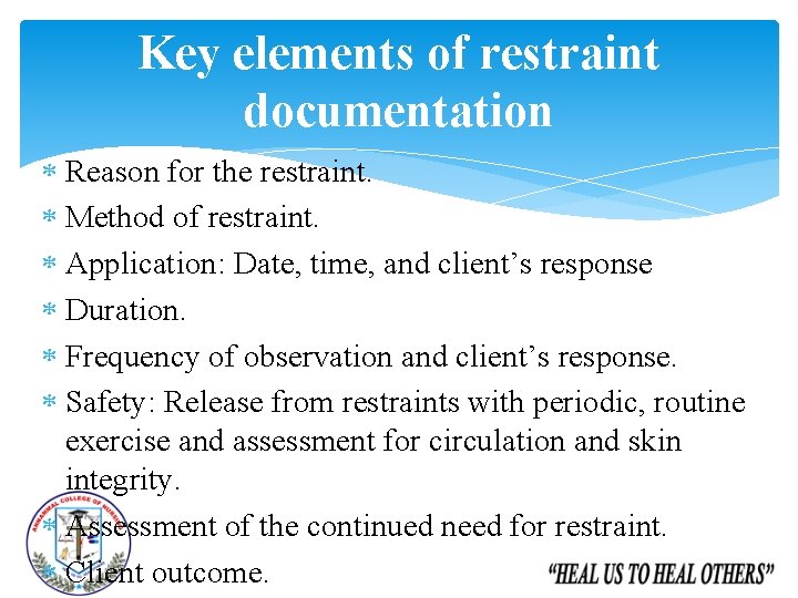 Key elements of restraint documentation Reason for the restraint. Method of restraint. Application: Date,