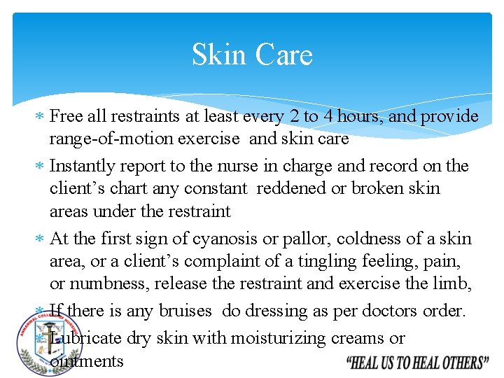 Skin Care Free all restraints at least every 2 to 4 hours, and provide