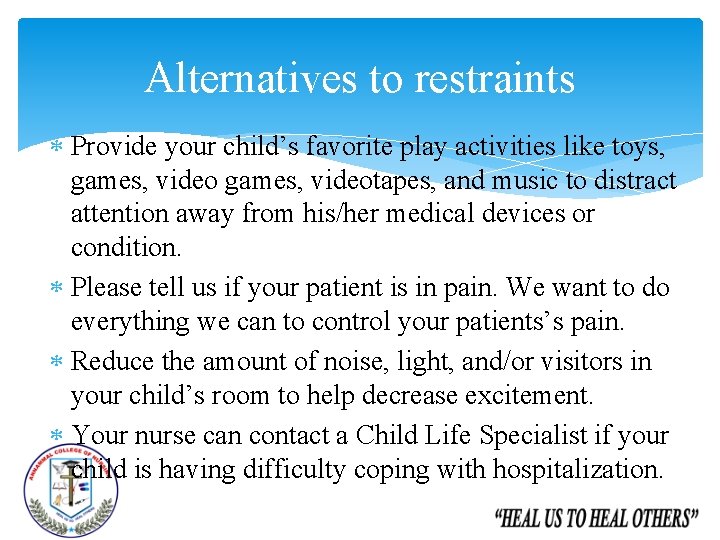 Alternatives to restraints Provide your child’s favorite play activities like toys, games, videotapes, and