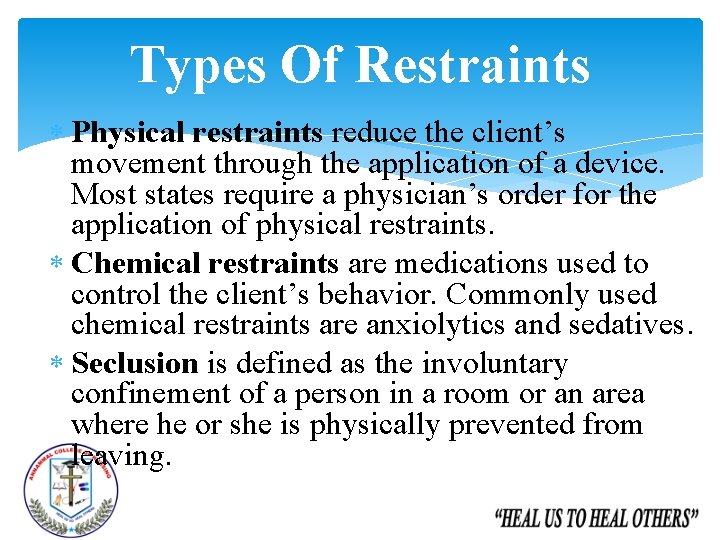Types Of Restraints Physical restraints reduce the client’s movement through the application of a