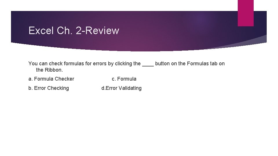 Excel Ch. 2 -Review You can check formulas for errors by clicking the ____