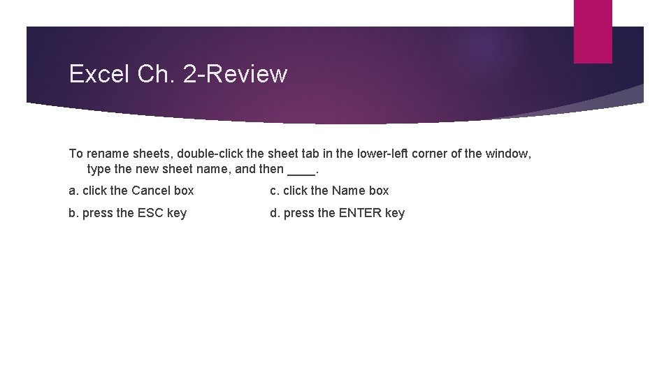 Excel Ch. 2 -Review To rename sheets, double-click the sheet tab in the lower-left