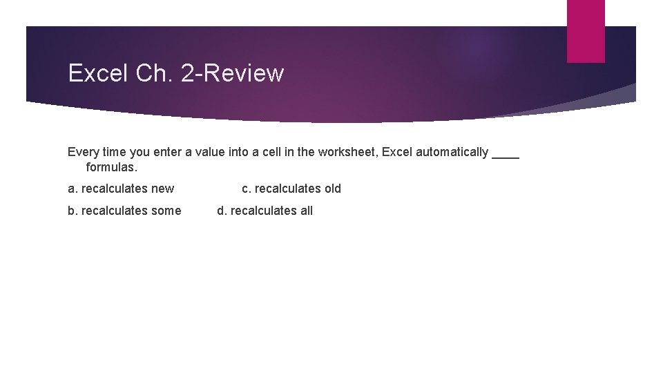 Excel Ch. 2 -Review Every time you enter a value into a cell in