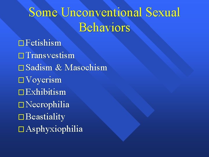 Some Unconventional Sexual Behaviors � Fetishism � Transvestism � Sadism & Masochism � Voyerism