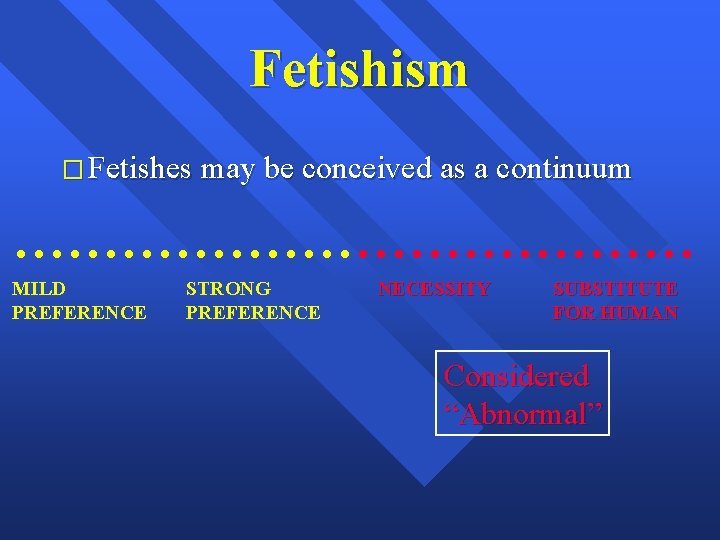 Fetishism � Fetishes may be conceived as a continuum . . MILD PREFERENCE STRONG