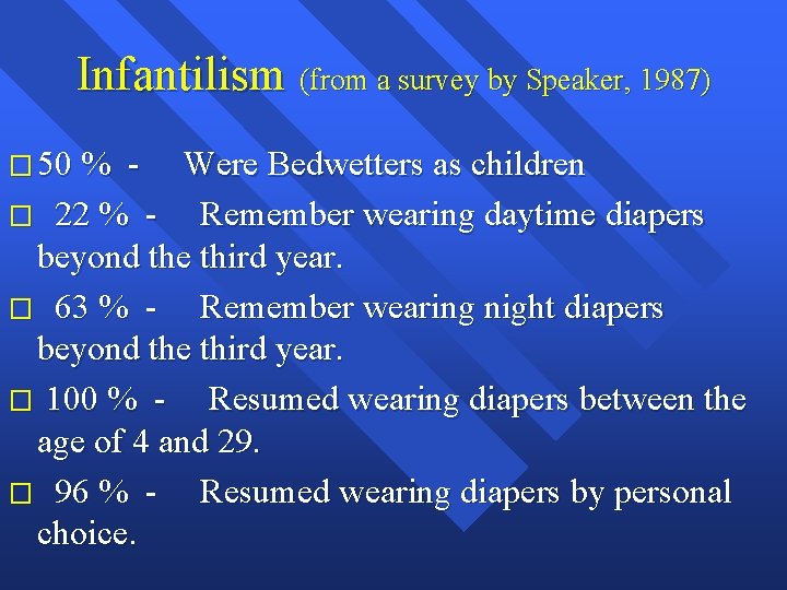 Infantilism (from a survey by Speaker, 1987) � 50 % - Were Bedwetters as