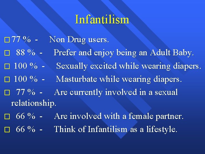Infantilism � 77 % - Non Drug users. � 88 % - Prefer and
