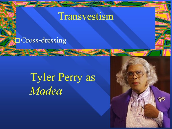 Transvestism � Cross-dressing Tyler Perry as Madea 