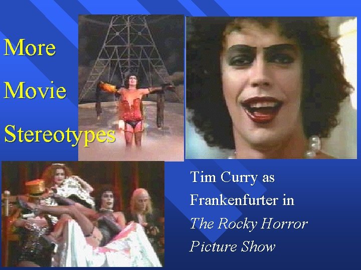 More Movie Stereotypes Tim Curry as Frankenfurter in The Rocky Horror Picture Show 