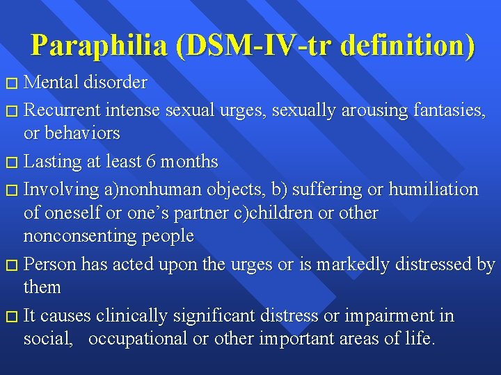 Paraphilia (DSM-IV-tr definition) � Mental disorder � Recurrent intense sexual urges, sexually arousing fantasies,