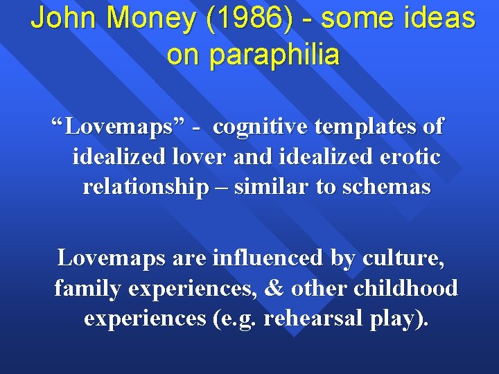 John Money (1986) - some ideas on paraphilia “Lovemaps” - cognitive templates of idealized