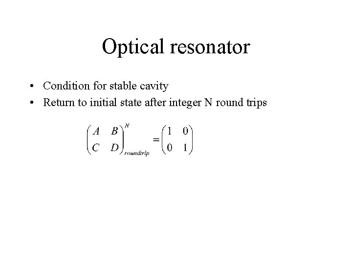 Optical resonator • Condition for stable cavity • Return to initial state after integer