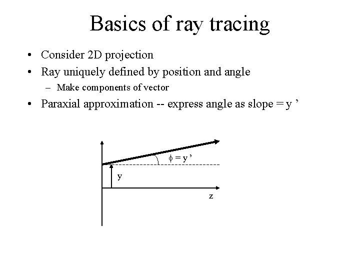 Basics of ray tracing • Consider 2 D projection • Ray uniquely defined by