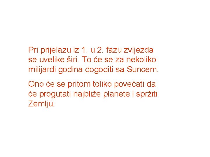 Pri prijelazu iz 1. u 2. fazu zvijezda se uvelike širi. To će se