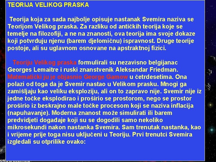 TEORIJA VELIKOG PRASKA Teorija koja za sada najbolje opisuje nastanak Svemira naziva se Teorijom