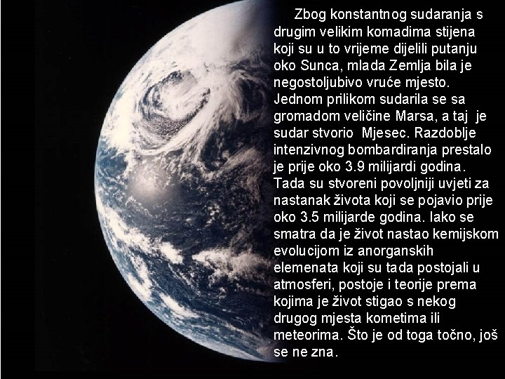 Zbog konstantnog sudaranja s drugim velikim komadima stijena koji su u to vrijeme