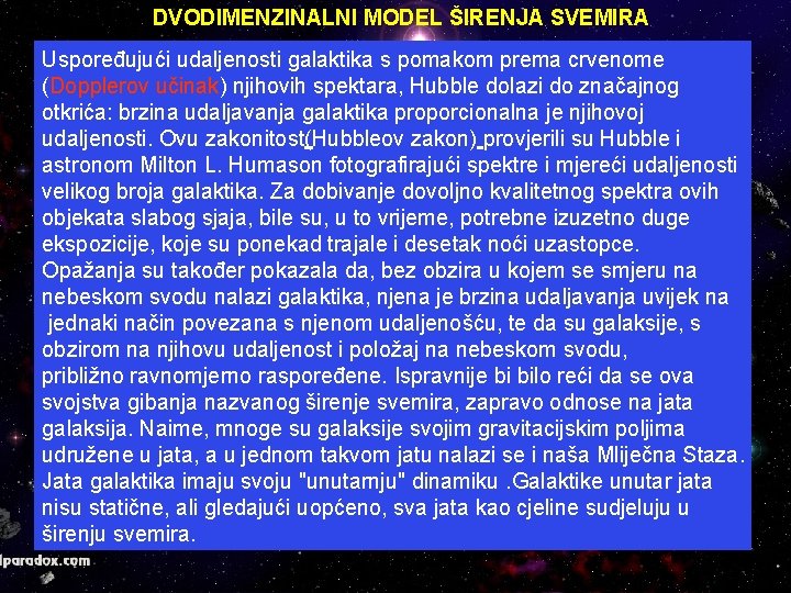 DVODIMENZINALNI MODEL ŠIRENJA SVEMIRA Uspoređujući udaljenosti galaktika s pomakom prema crvenome (Dopplerov učinak) njihovih