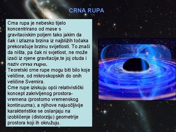 CRNA RUPA Crna rupa je nebesko tijelo koncentrirano od mase s gravitaciskim poljem tako
