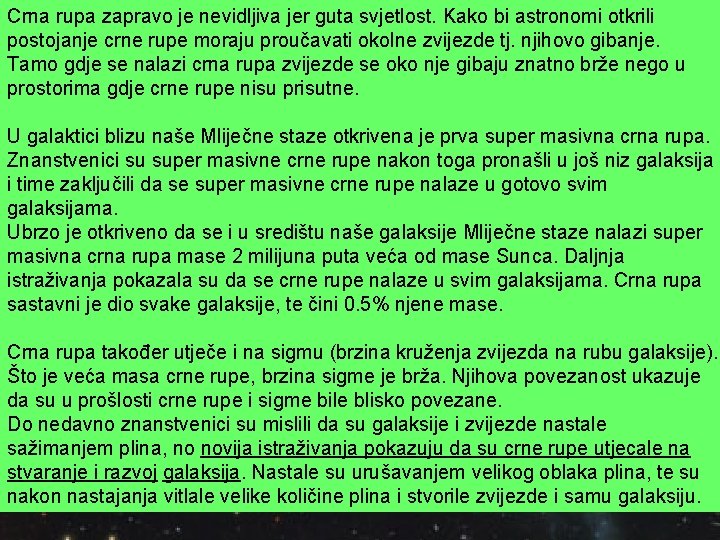 Crna rupa zapravo je nevidljiva jer guta svjetlost. Kako bi astronomi otkrili postojanje crne